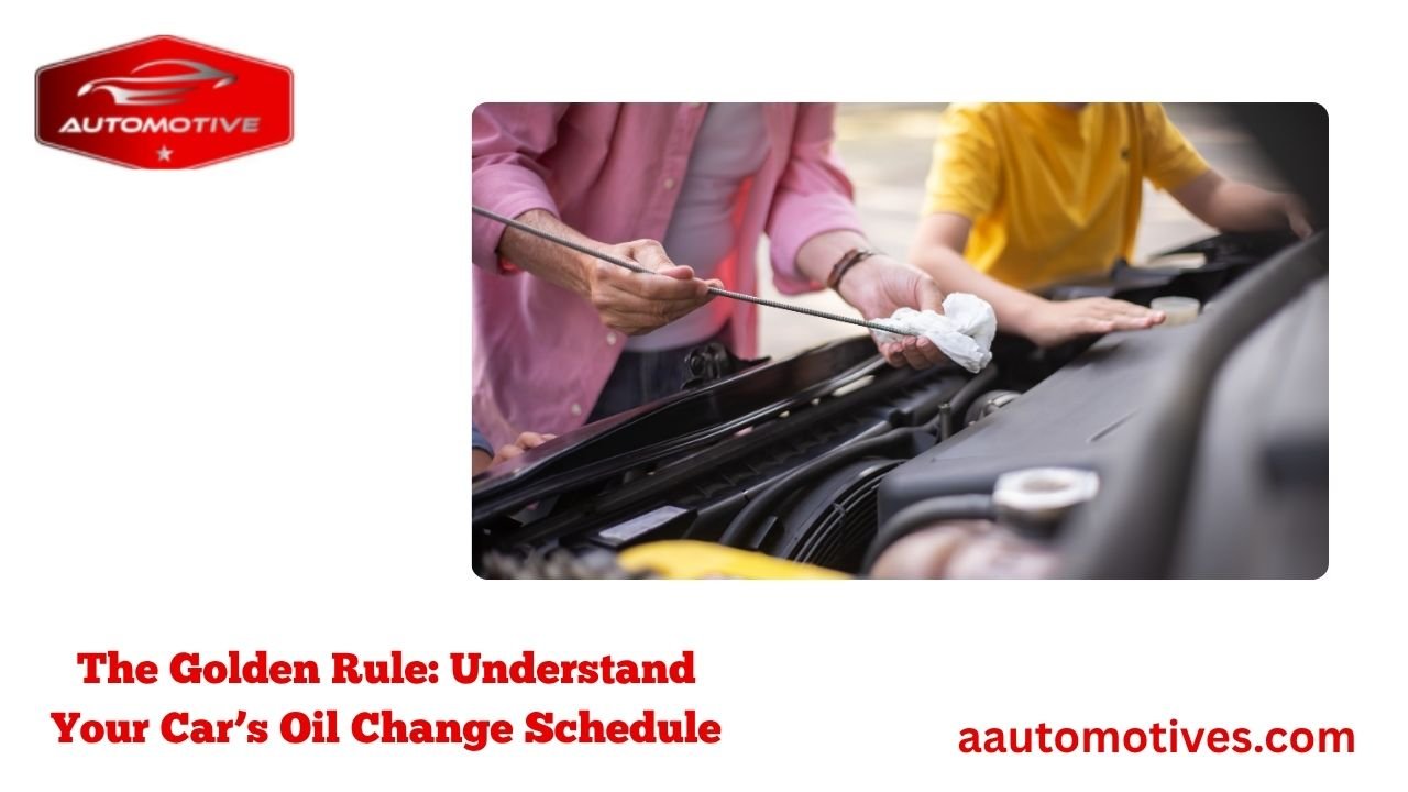 The Golden Rule: Understand Your Car’s Oil Change Schedule