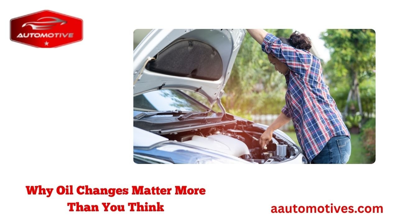 How to Change Oil in Car 1 Why Oil Changes Matter More Than You Think