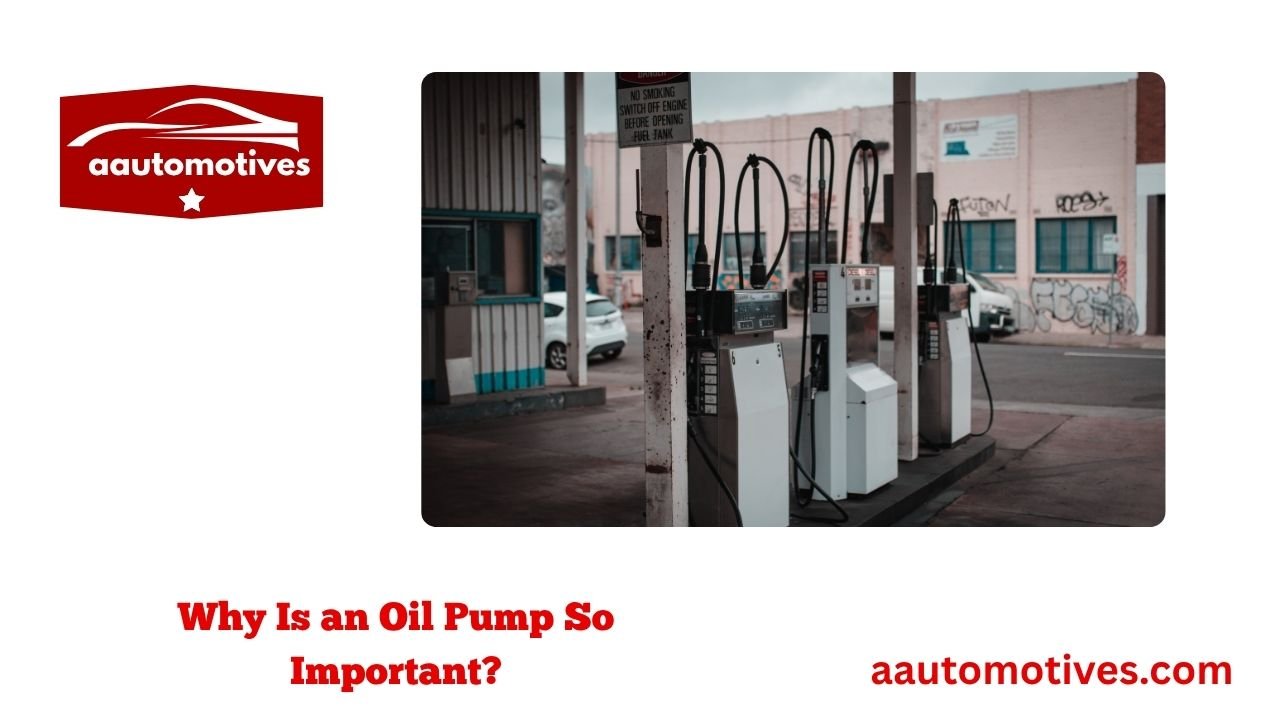Why the Right Oil Pump for Car Matters 2 Why Is an Oil Pump So Important?