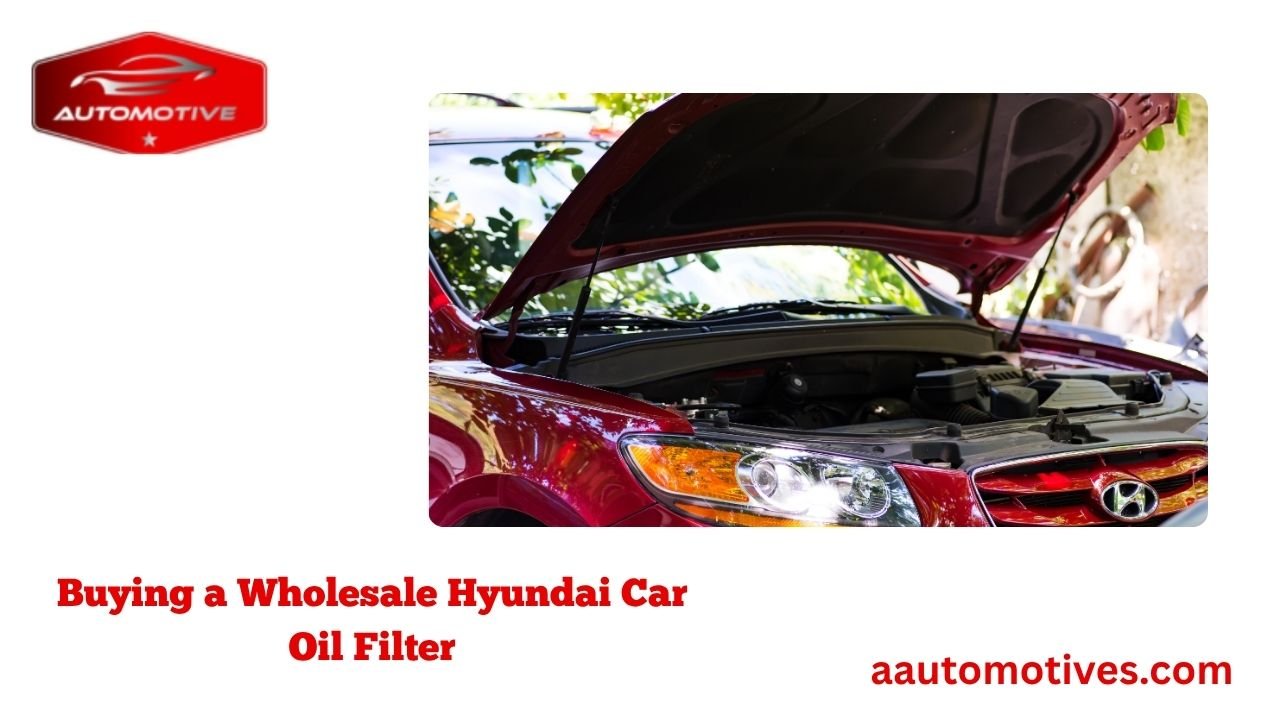 Buying a Wholesale Hyundai Car Oil Filter 1 Buying a Wholesale Hyundai Car Oil Filter
