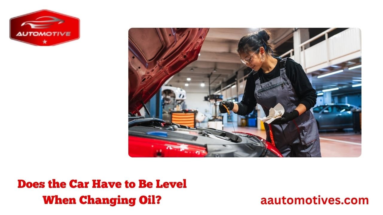 Does the Car Have to Be Level When Changing Oil? 1 Does the Car Have to Be Level When Changing Oil?