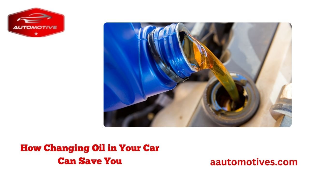 How Changing Oil in Your Car Can Save You 1 How Changing Oil in Your Car Can Save You