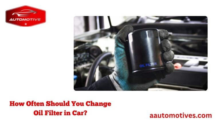 How Often Should You Change Oil Filter in Car?