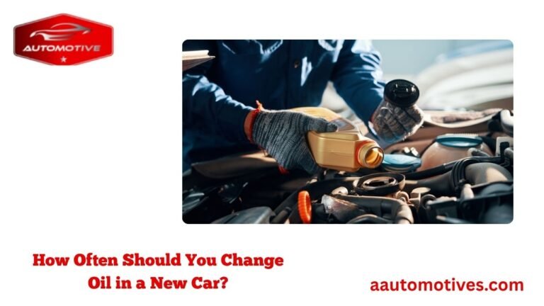 How Often Should You Change Oil in a New Car?