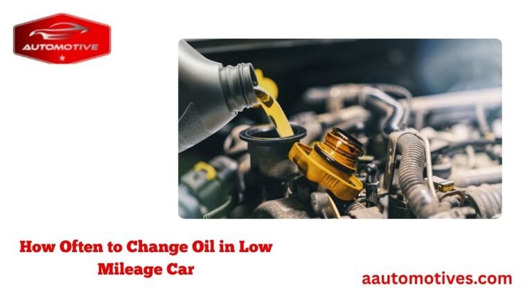 How Often to Change Oil in Low Mileage Car