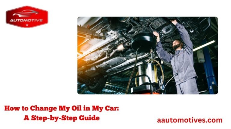 How to Change My Oil in My Car: A Step-by-Step Guide