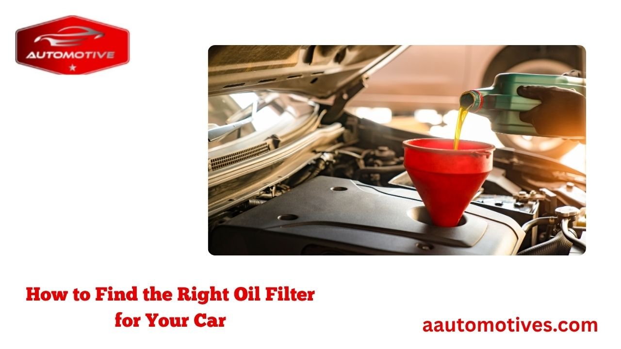 How to Find the Right Oil Filter for Your Car 1 How to Find the Right Oil Filter for Your Car