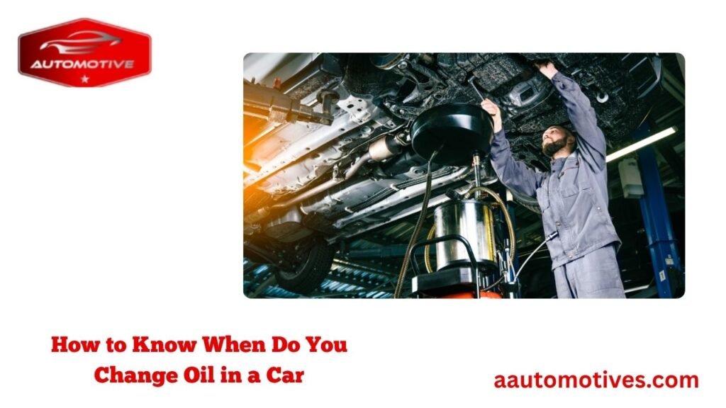How to Know When Do You Change Oil in a Car