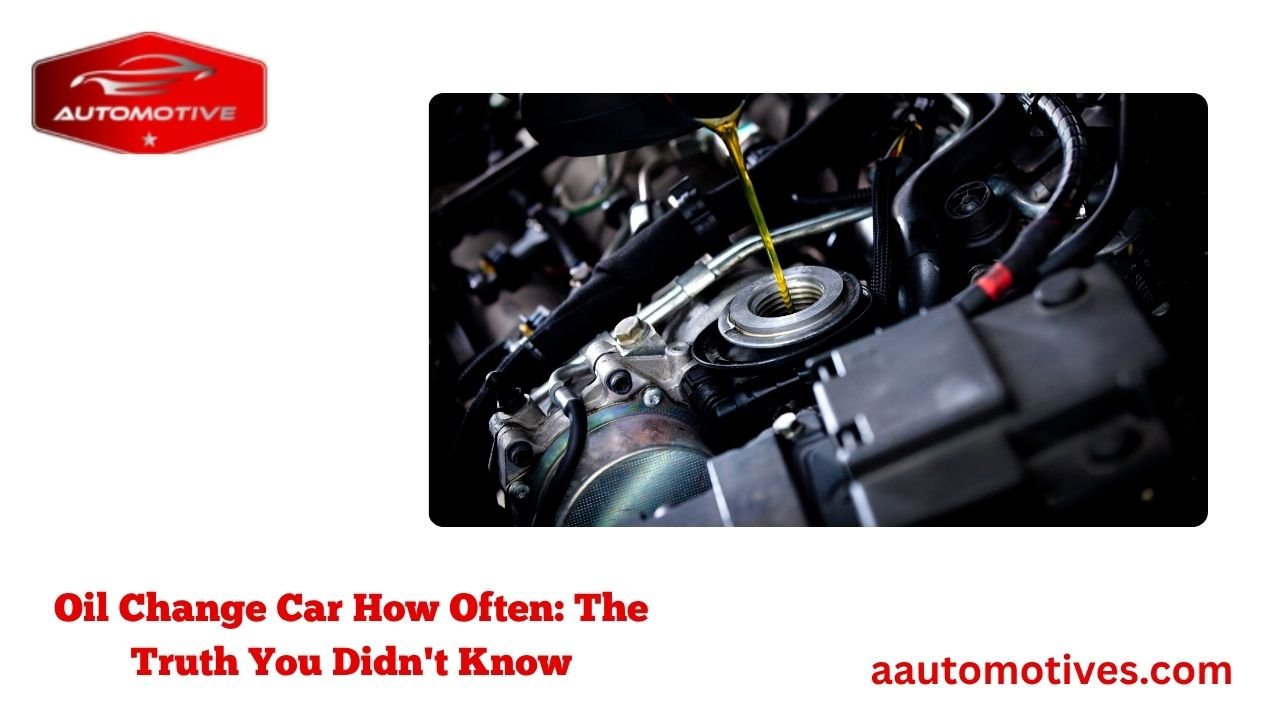 Oil Change Car How Often: The Truth You Didn't Know 1 Oil Change Car How Often: The Truth You Didn't Know