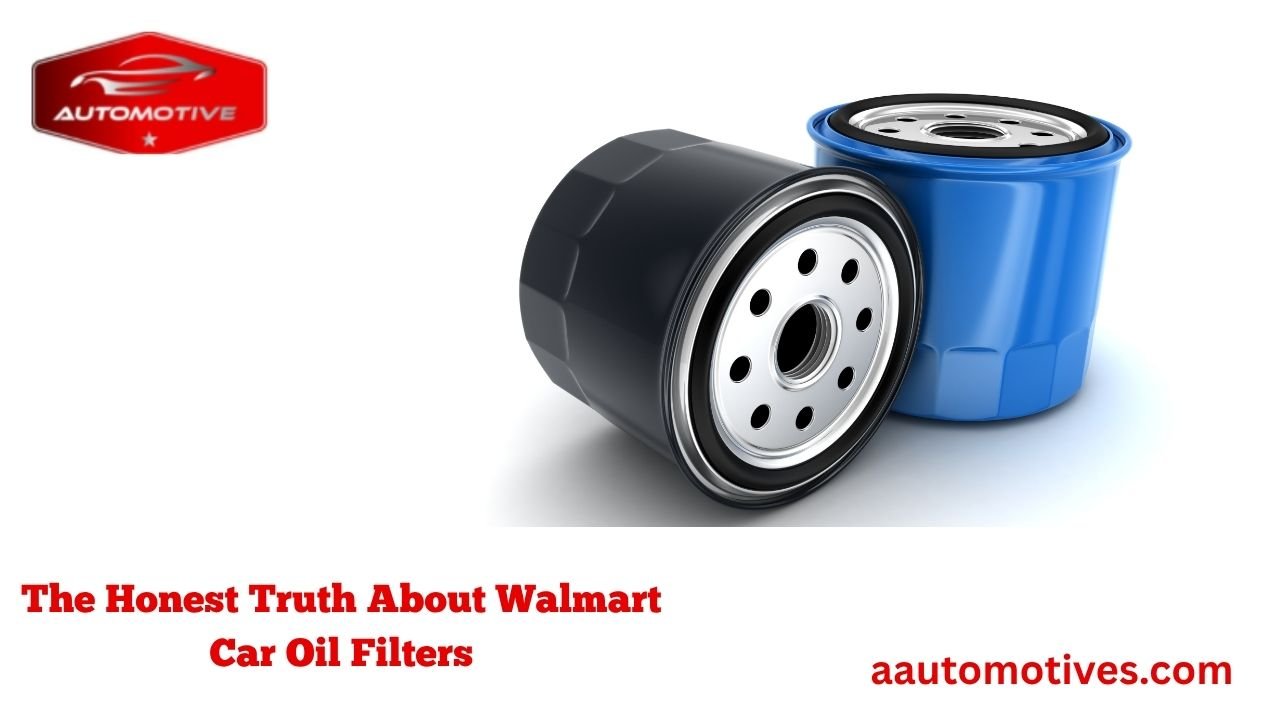The Honest Truth About Walmart Car Oil Filters 1 The Honest Truth About Walmart Car Oil Filters