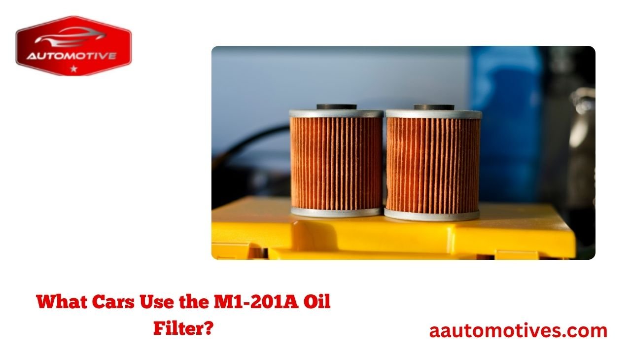 What Cars Use the M1-201A Oil Filter? 1 What Cars Use the M1-201A Oil Filter?
