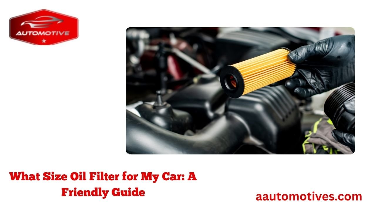 What Size Oil Filter for My Car: A Friendly Guide 1 What Size Oil Filter for My Car: A Friendly Guide