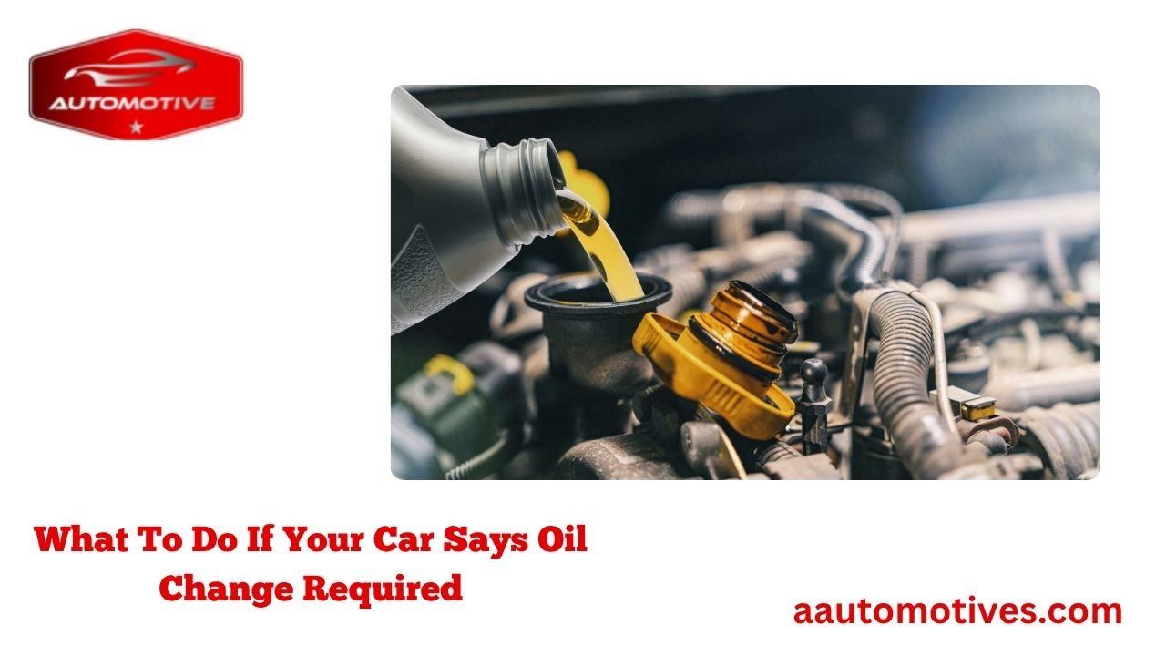 What To Do If Your Car Says Oil Change Required 1 What To Do If Your Car Says Oil Change Required