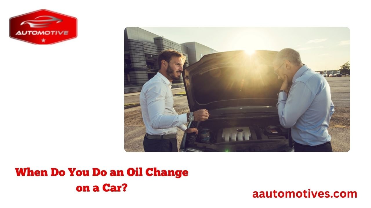 When Do You Do an Oil Change on a Car? 1 When Do You Do an Oil Change on a Car?