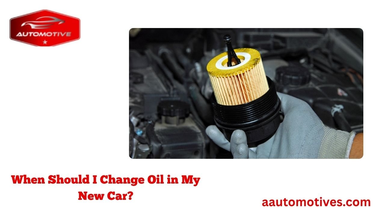 When Should I Change Oil in My New Car? 1 When Should I Change Oil in My New Car?