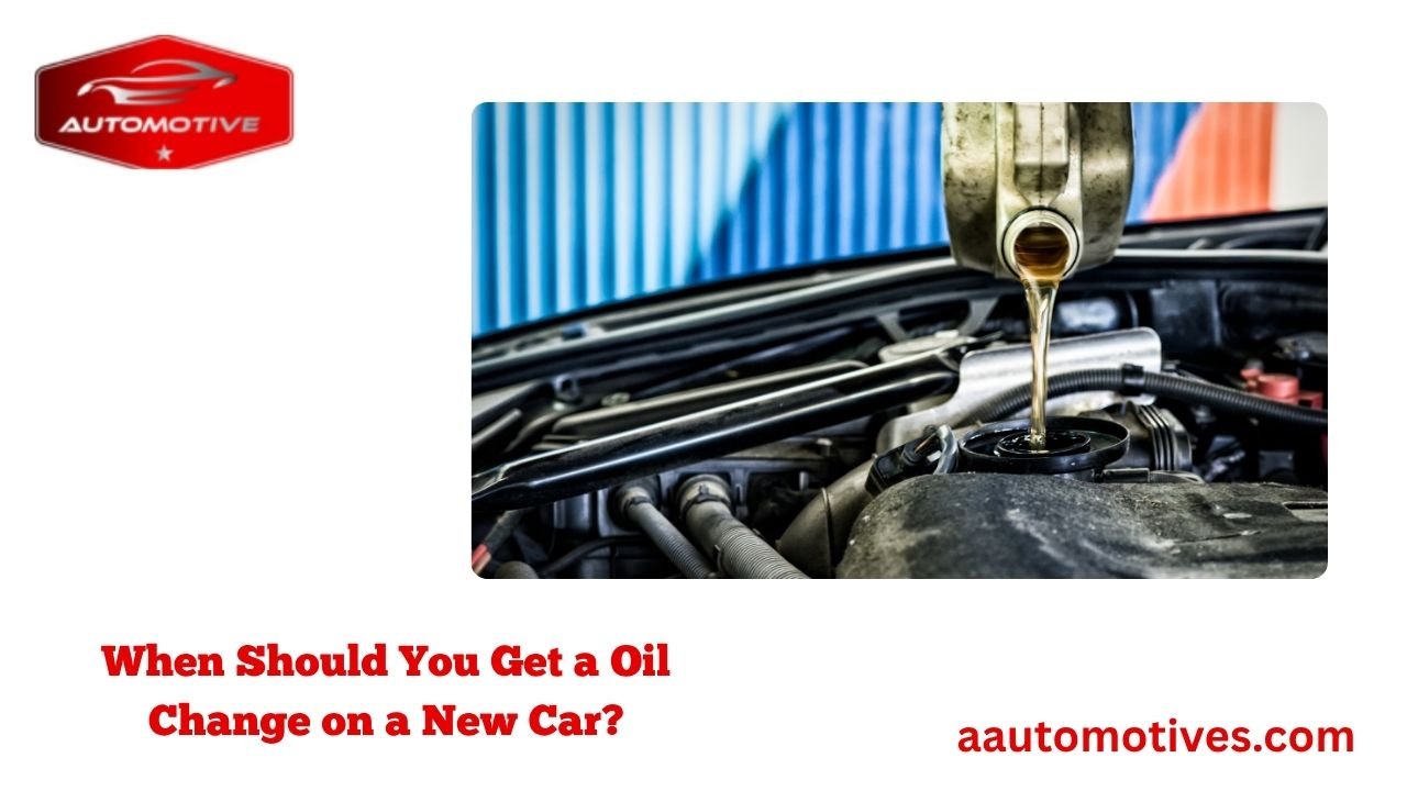 When Should You Get a Oil Change on a New Car? 1 When Should You Get a Oil Change on a New Car?