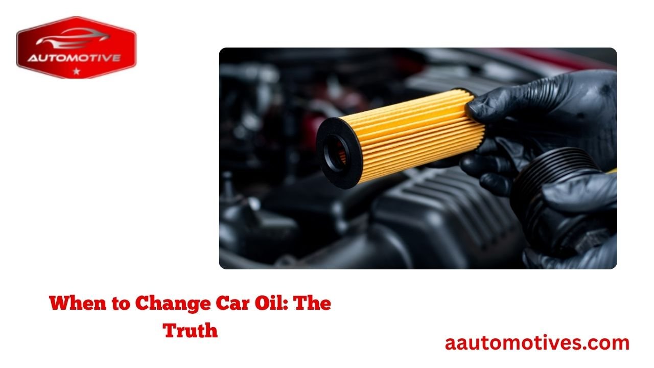 When to Change Car Oil: The Truth 1 When to Change Car Oil: The Truth