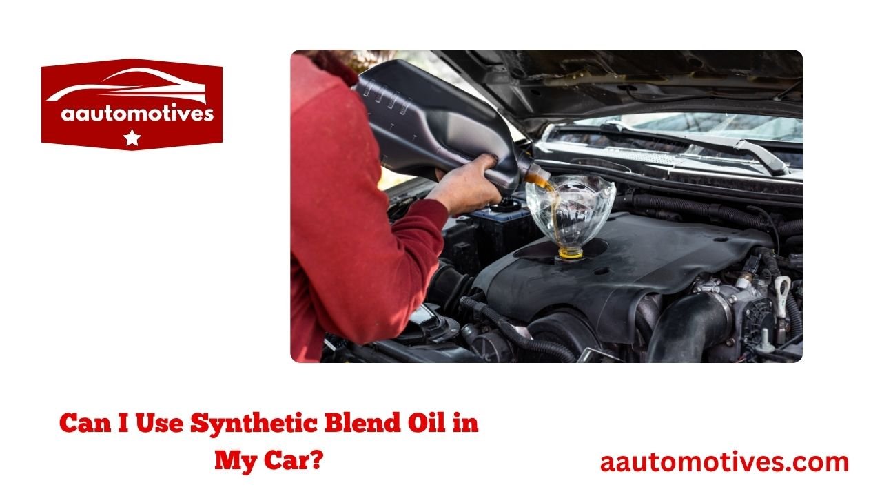 Can I Use Synthetic Blend Oil in My Car? 1 Can I Use Synthetic Blend Oil in My Car