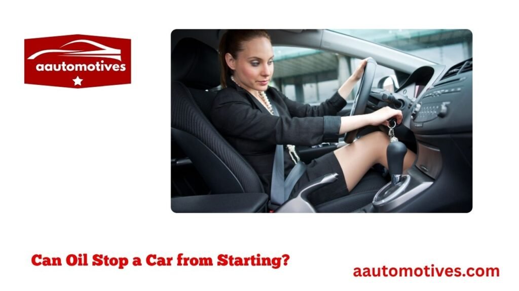 Can Oil Stop a Car from Starting?