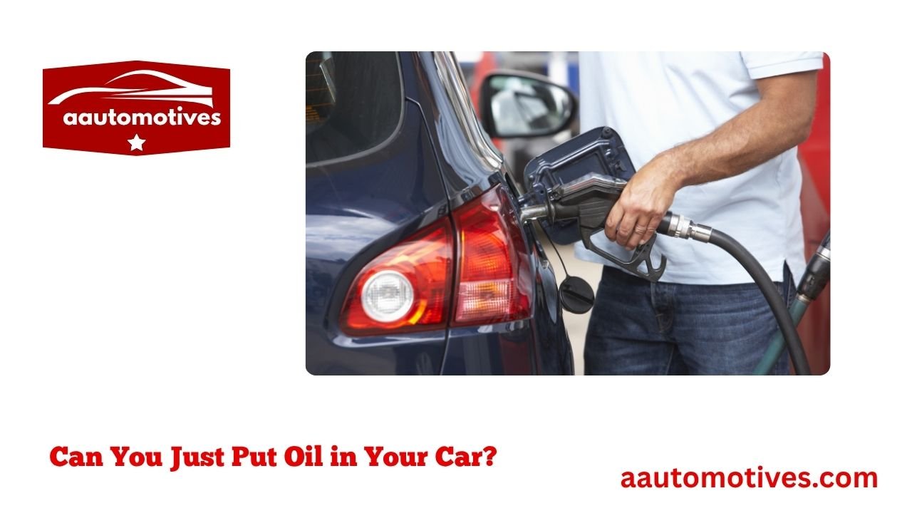 Can You Just Put Oil in Your Car? 1 Can You Just Put Oil in Your Car?