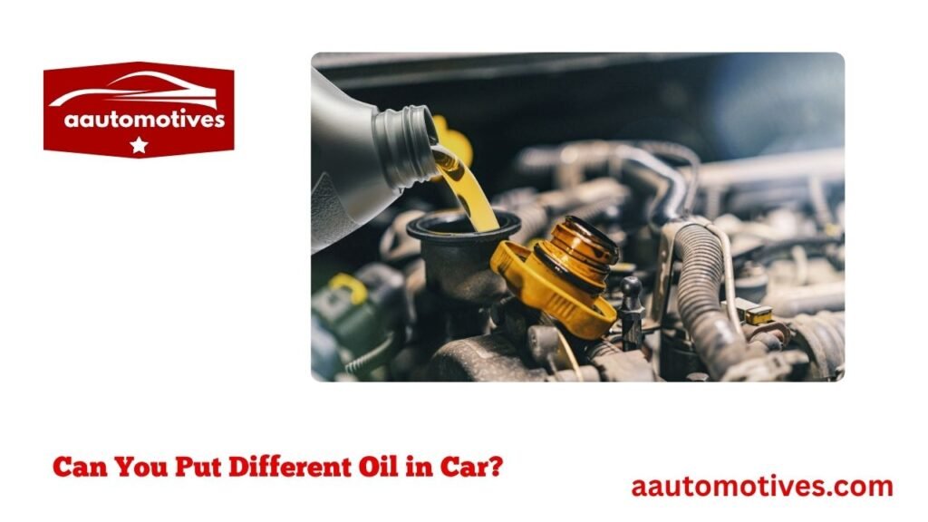 Can You Put Different Oil in Car?