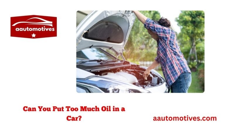 Can You Put Too Much Oil in a Car?