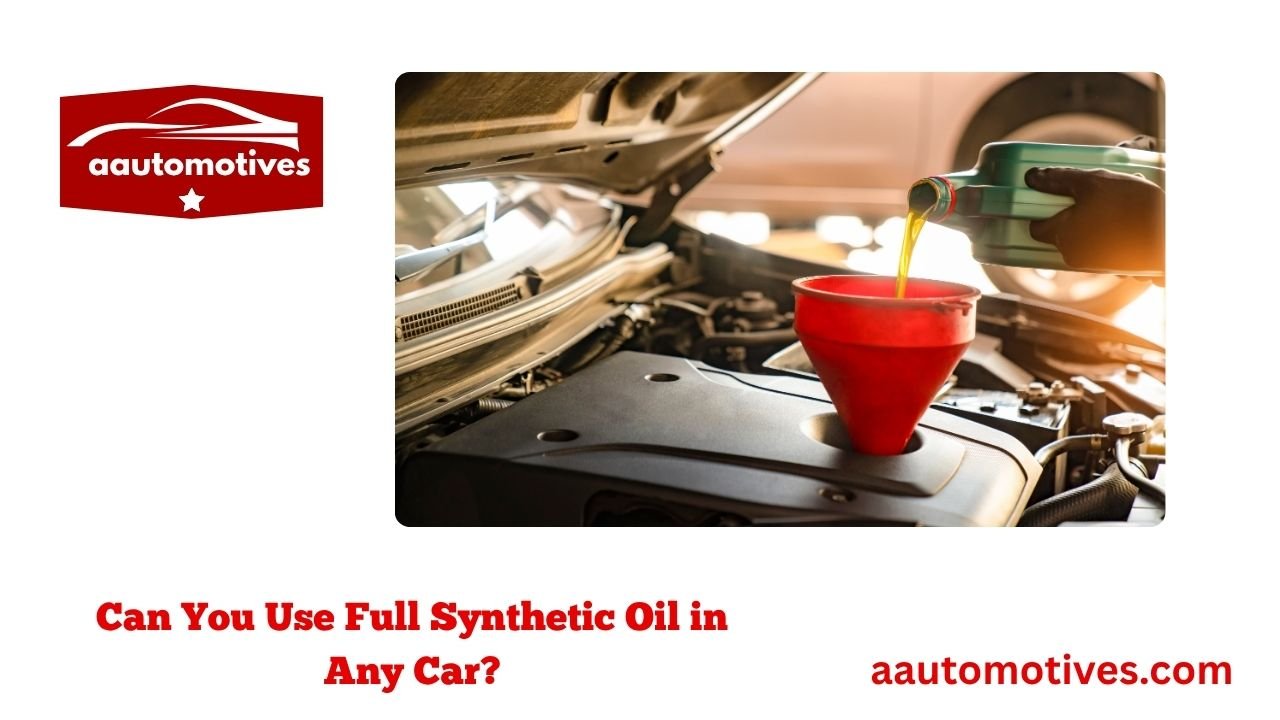 Can You Use Full Synthetic Oil in Any Car? 1 Can You Use Full Synthetic Oil in Any Car?