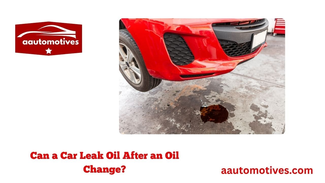 Can a Car Leak Oil After an Oil Change? 1 Can a Car Leak Oil After an Oil Change