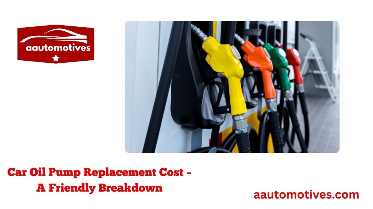 Car Oil Pump Replacement Cost – A Friendly Breakdown 1 Car Oil Pump Replacement Cost – A Friendly Breakdown