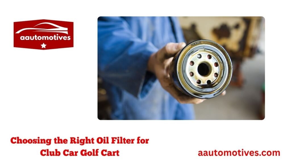 Choosing the Right Oil Filter for Club Car Golf Cart