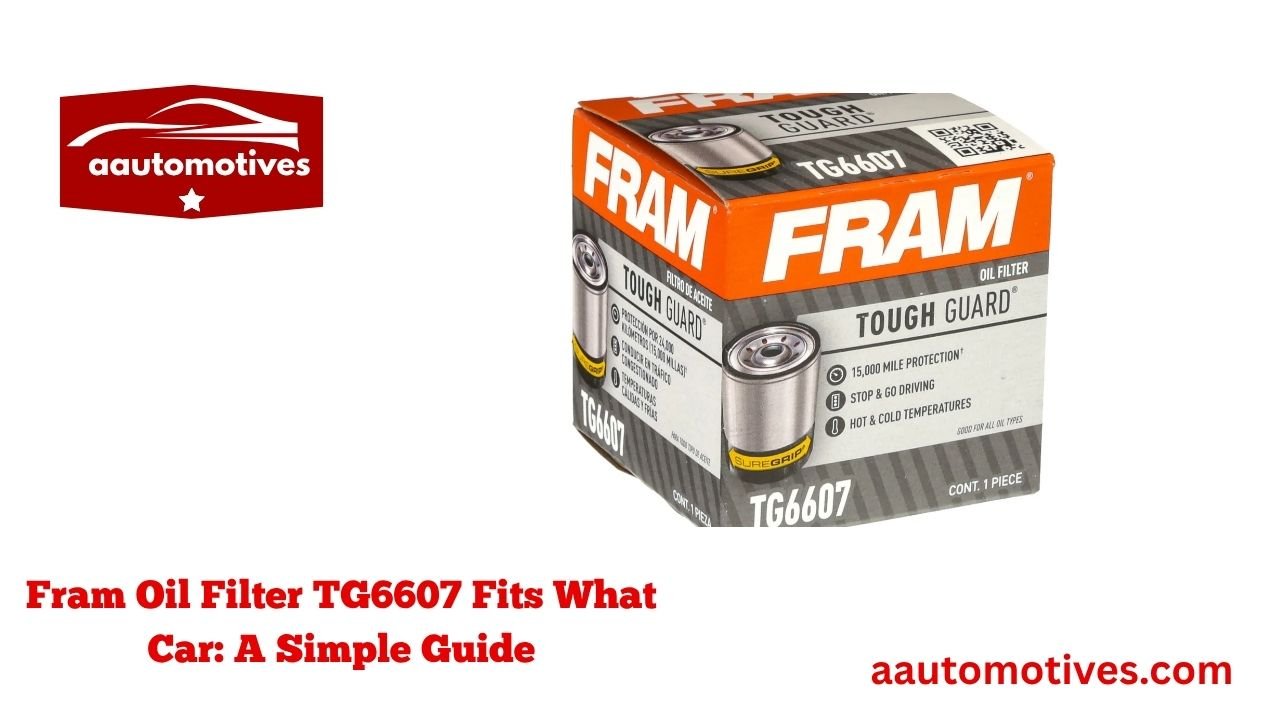 Fram Oil Filter TG6607 Fits What Car: A Simple Guide 1 Fram Oil Filter TG6607 Fits What Car A Simple Guide