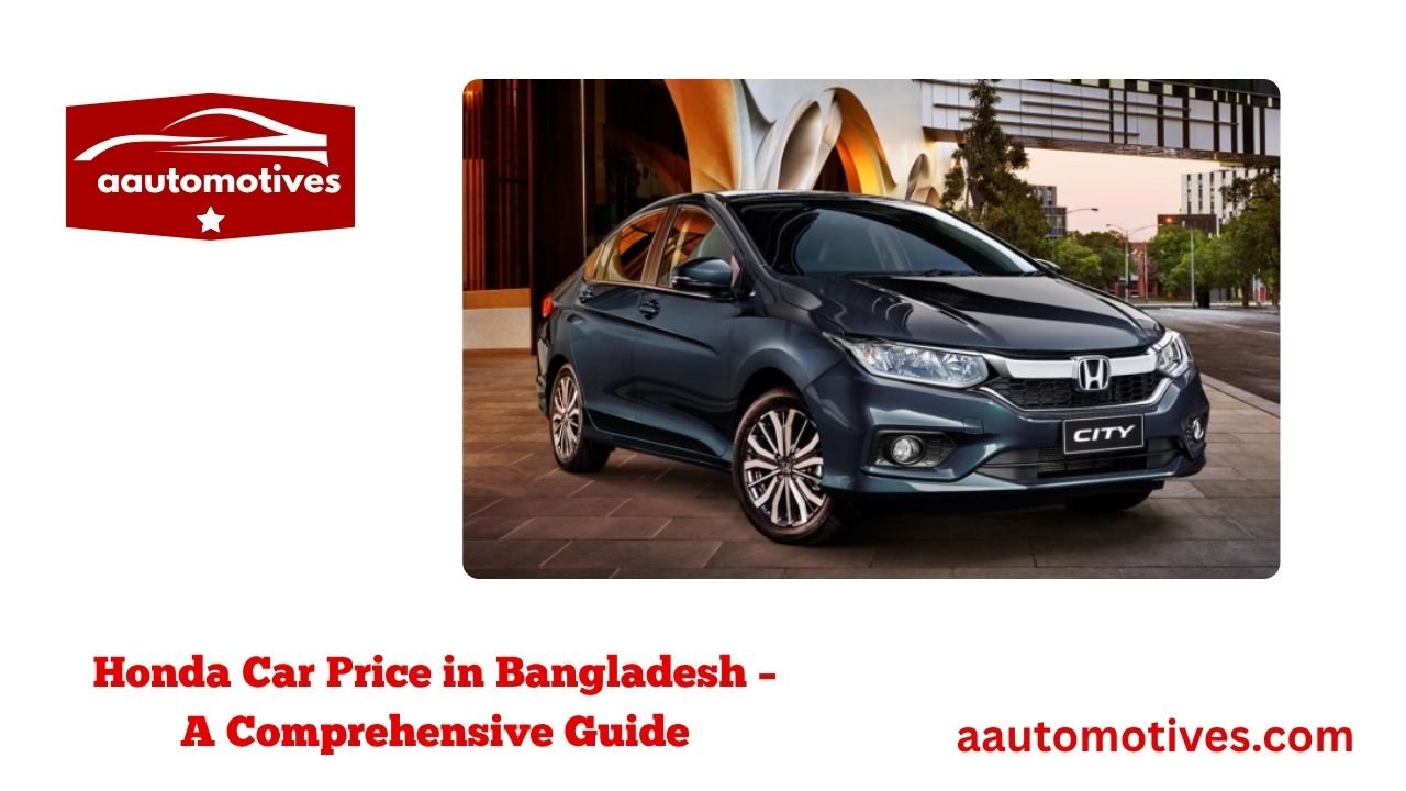 Honda Car Price in Bangladesh – A Comprehensive Guide 1 Honda Car Price in Bangladesh – A Comprehensive Guide