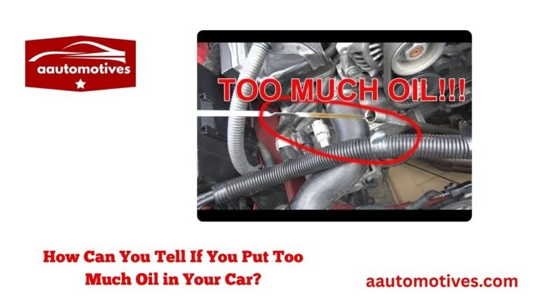 How Can You Tell If You Put Too Much Oil in Your Car