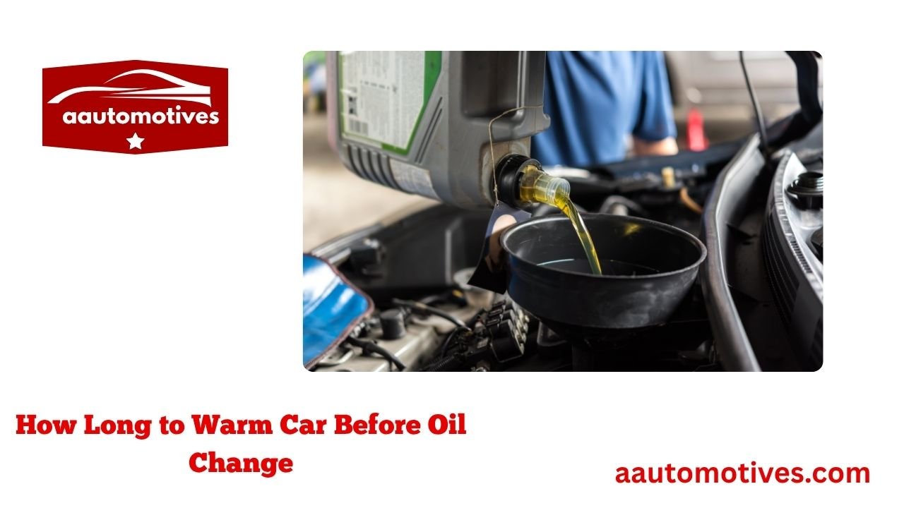 How Long to Warm Car Before Oil Change 1 How Long to Warm Car Before Oil Change