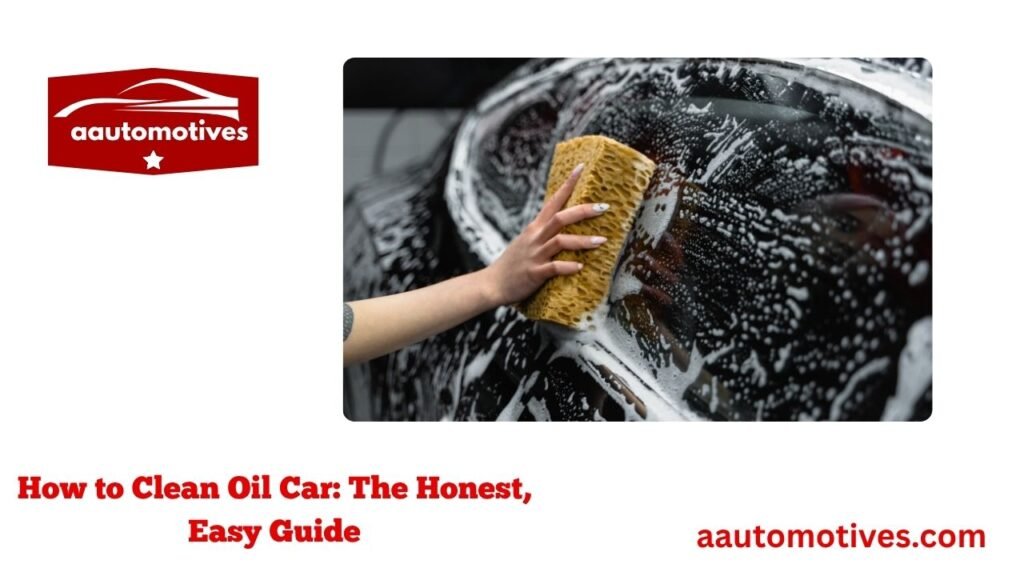 How to Clean Oil Car: The Honest, Easy Guide