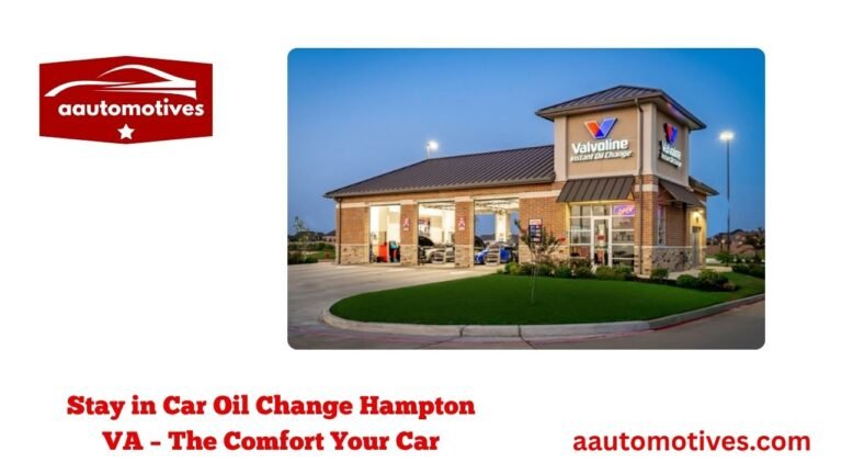 Stay in Car Oil Change Hampton VA – The Comfort Your Car