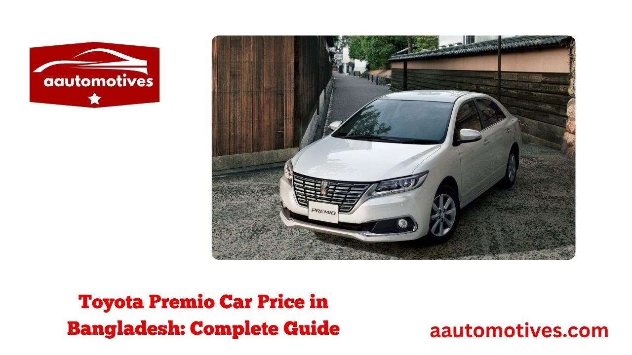 Toyota Premio Car Price in Bangladesh: Complete Guide 1 Toyota Premio Car Price in Bangladesh Complete Guide
