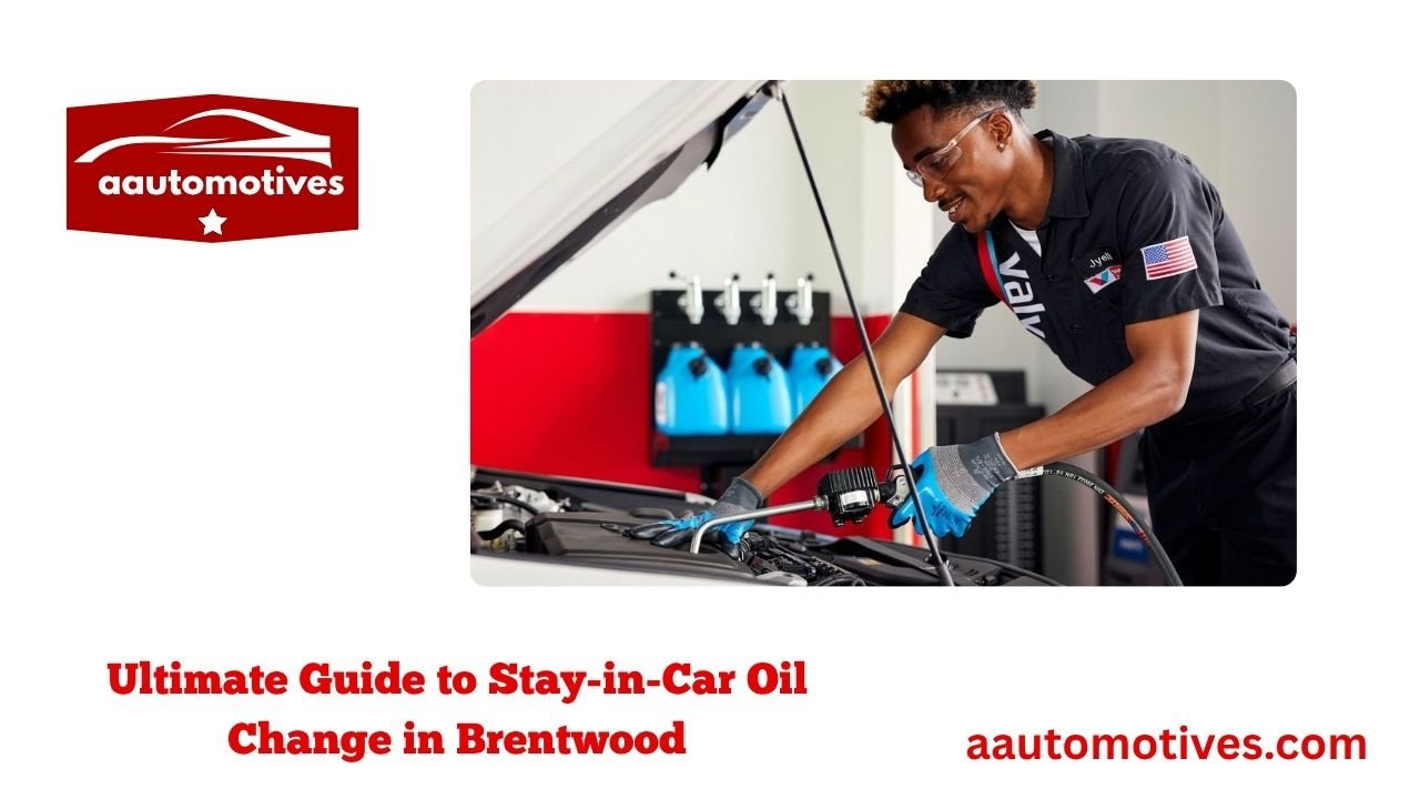 Ultimate Guide to Stay-in-Car Oil Change in Brentwood 1 Ultimate Guide to Stay-in-Car Oil Change in Brentwood
