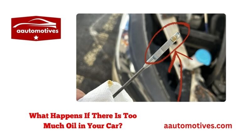 What Happens If There Is Too Much Oil in Your Car