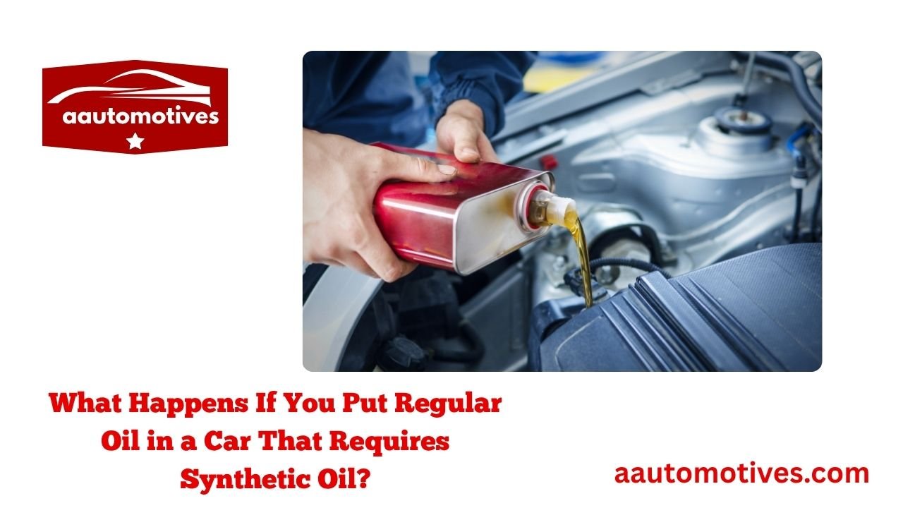 What Happens If You Put Regular Oil in a Car That Requires Synthetic Oil? 1 What Happens If You Put Regular Oil in a Car That Requires Synthetic Oil
