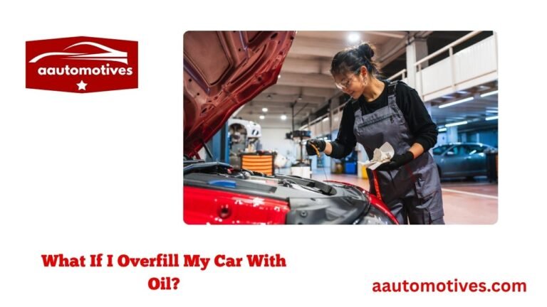 What If I Overfill My Car With Oil?