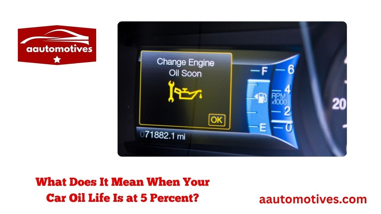 What Does It Mean When Your Car Oil Life Is at 5 Percent? 1 What Does It Mean When Your Car Oil Life Is at 5 Percent?