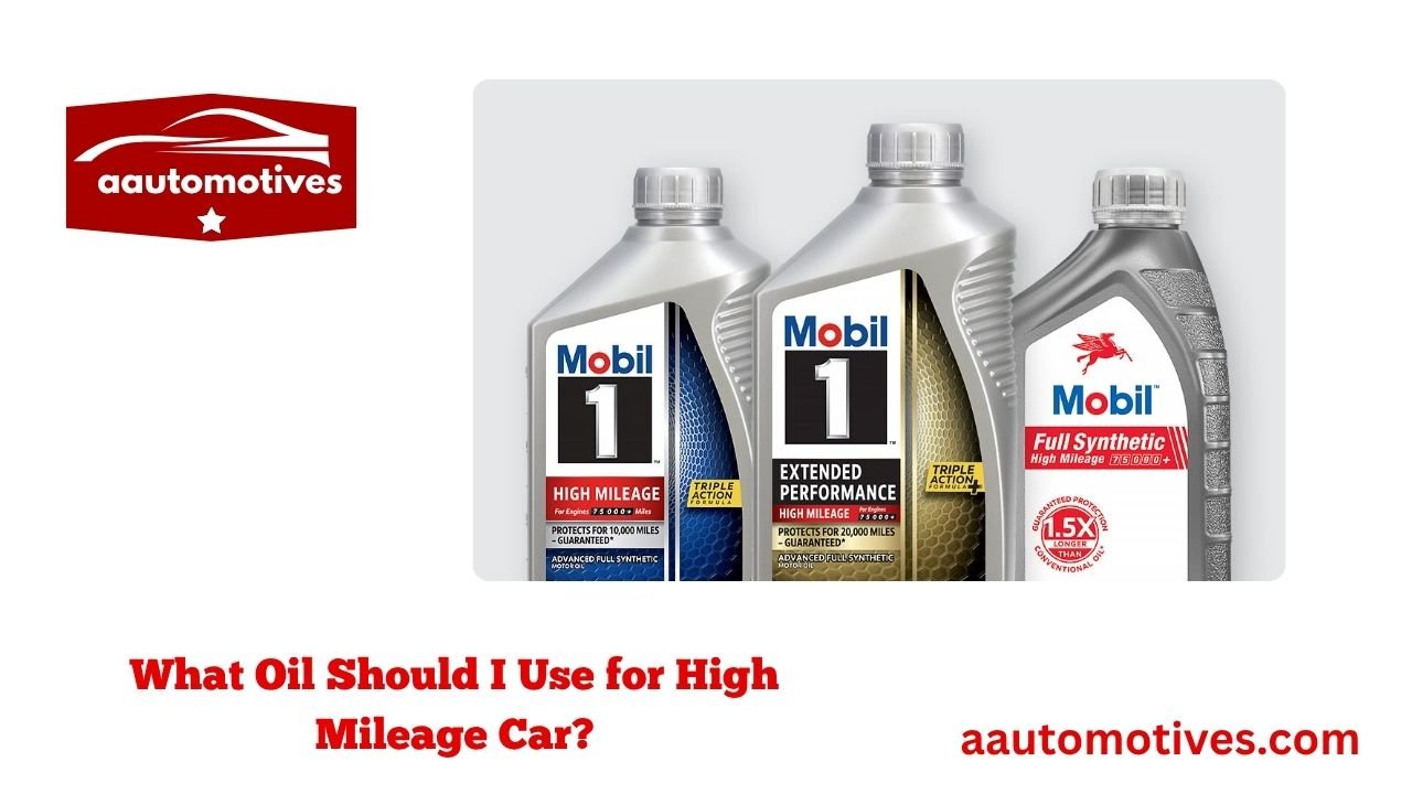 What Oil Should I Use for High Mileage Car? 1 What Oil Should I Use for High Mileage Car