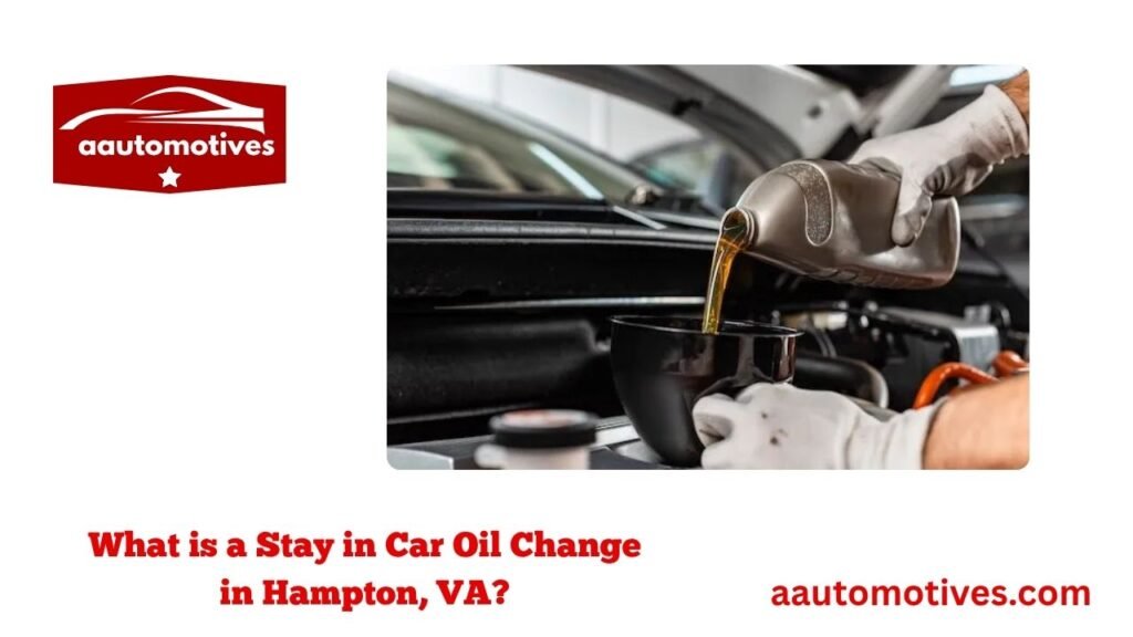 What is a Stay in Car Oil Change in Hampton, VA