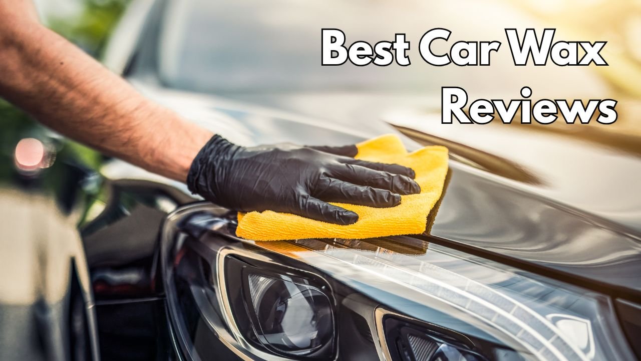 Top 5 Best Car Wax Reviews! 1 Best Car Wax Reviews