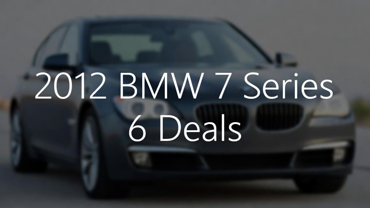 2012 BMW 7 Series: 6 Deals 1 2012 BMW 7 Series 6 Deals