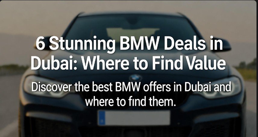 6 Stunning BMW Deals in Dubai Where to Find Value
