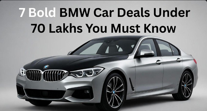 7 Bold BMW Car Deals Under 70 Lakhs You Must Know