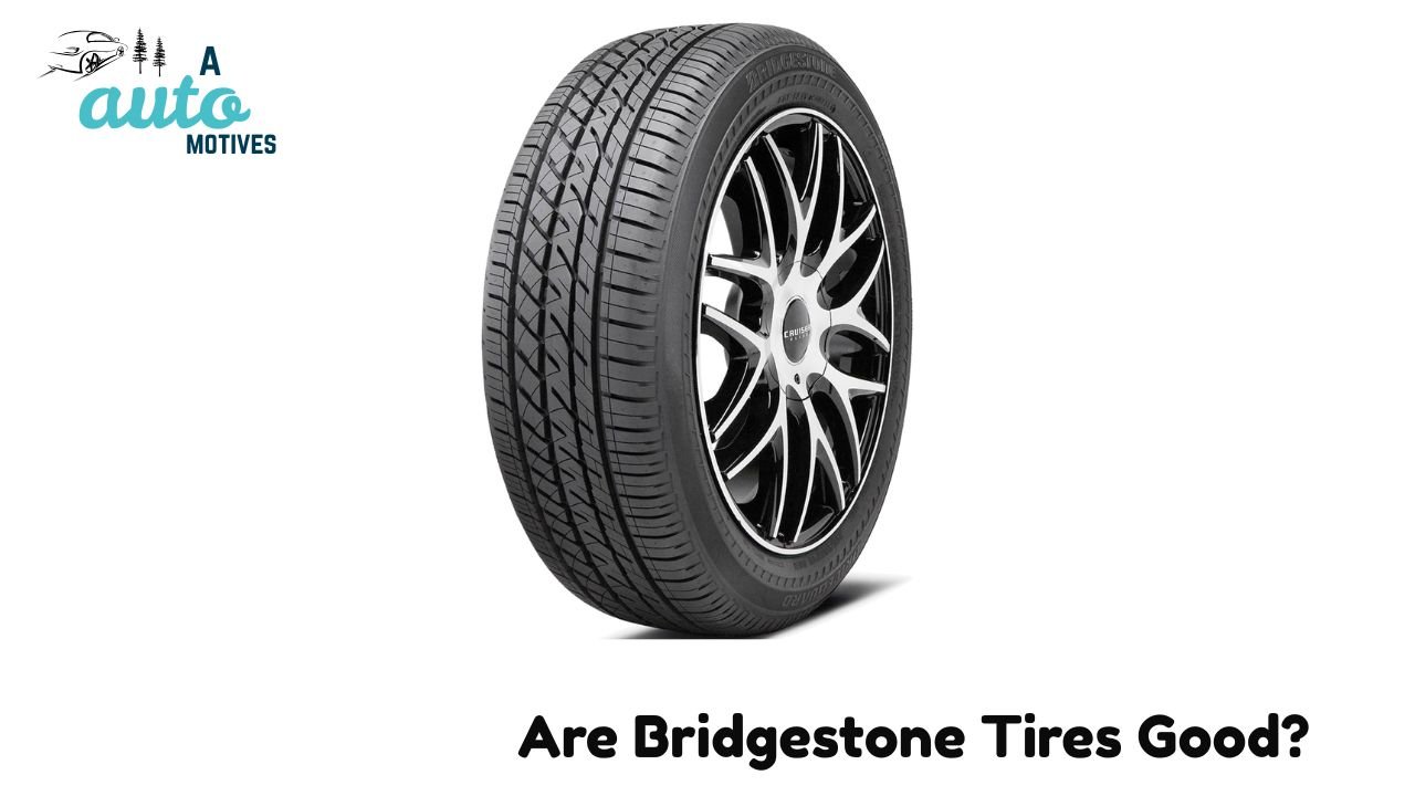 Are Bridgestone Tires Good?