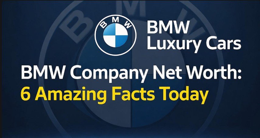BMW Company Net Worth 6 Amazing Facts Today